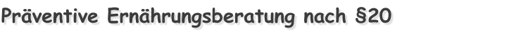 Pr�ventive Ern�hrungsberatung nach �20